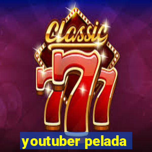 youtuber pelada